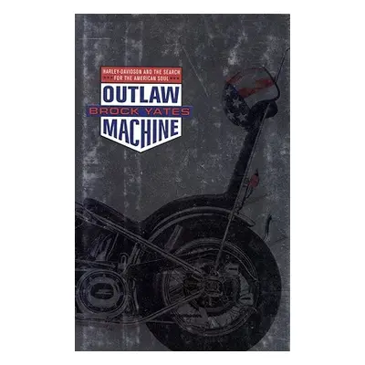 "Outlaw Machine: Harley Davidson and the Search for the American Soul" - "" ("Yates Brock")(Pevn