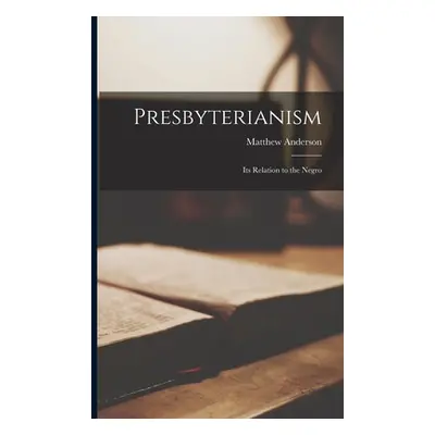 "Presbyterianism; Its Relation to the Negro" - "" ("Anderson Matthew")(Paperback)