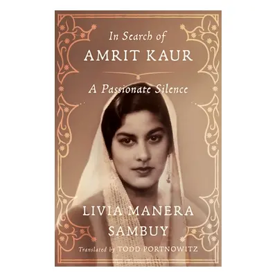 "In Search of Amrit Kaur: A Lost Princess and Her Vanished World" - "" ("Manera Sambuy Livia")(P