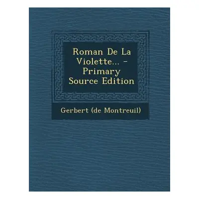 "Roman De La Violette..." - "" ("Montreuil) Gerbert (De")(Paperback)