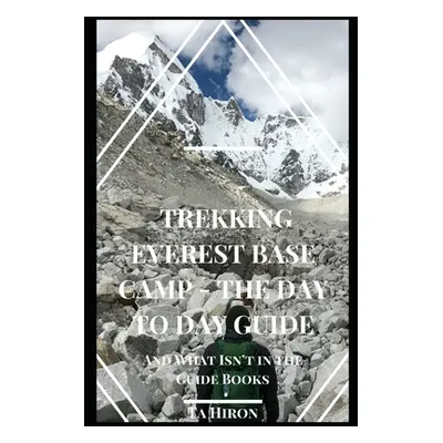 "Trekking Everest Base Camp - The Day to Day Guide: and what isn't in the guidebooks" - "" ("Hir