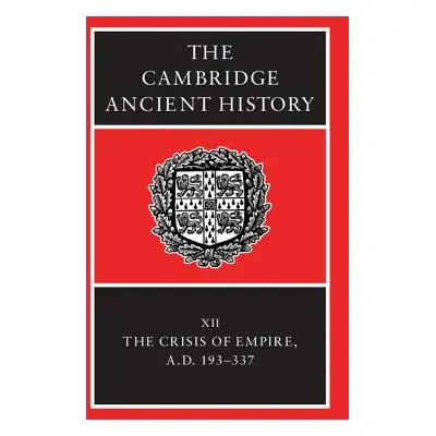 "The Cambridge Ancient History: Volume 12, the Crisis of Empire, Ad 193-337" - "" ("Bowman Alan"