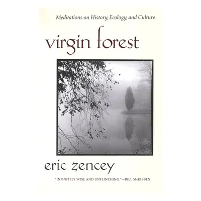 "Virgin Forest: Meditations on History, Ecology, and Culture" - "" ("Zencey Eric")(Paperback)