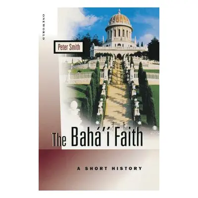 "The Baha'i Faith: A Short History" - "" ("Smith Peter")(Paperback)