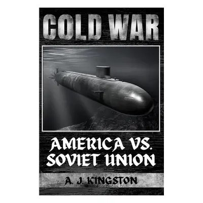 "Cold War: America vs. Soviet Union" - "" ("Kingston A. J.")(Paperback)