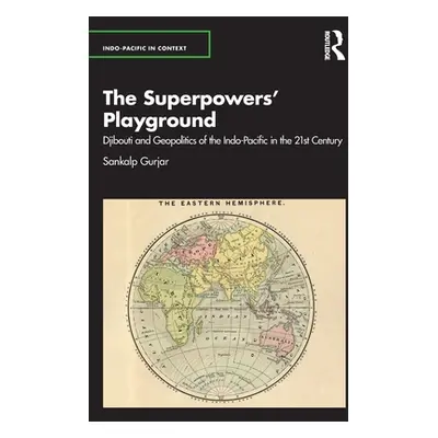 "The Superpowers' Playground: Djibouti and Geopolitics of the Indo-Pacific in the 21st Century" 