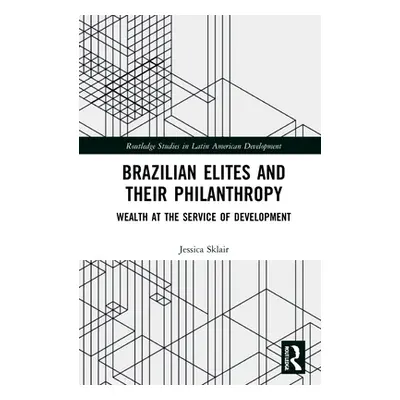 "Brazilian Elites and their Philanthropy: Wealth at the Service of Development" - "" ("Sklair Je