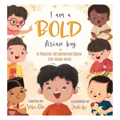 "I Am A Bold Asian Boy: A Positive Affirmation Book for Asian Boys" - "" ("Qiu Yobe")(Pevná vazb