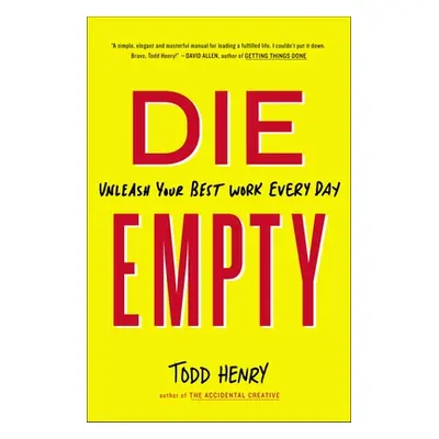 "Die Empty: Unleash Your Best Work Every Day" - "" ("Henry Todd")(Paperback)