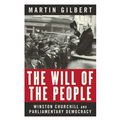 "The Will of the People: Churchill and Parliamentary Democracy" - "" ("Gilbert Martin")(Paperbac