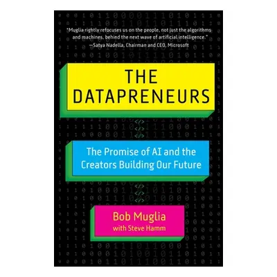 "The Datapreneurs: The Promise of AI and the Creators Building Our Future" - "" ("Muglia Bob")(P