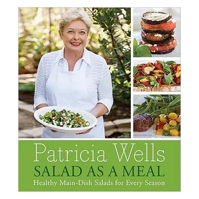 "Salad as a Meal: Healthy Main-Dish Salads for Every Season" - "" ("Wells Patricia")(Pevná vazba