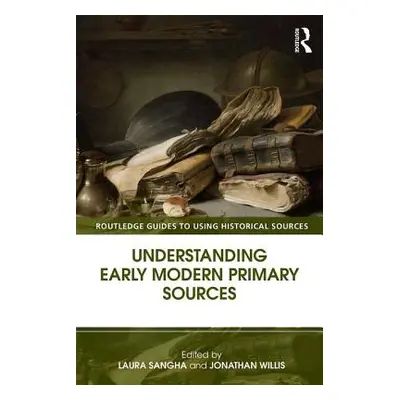 "Understanding Early Modern Primary Sources" - "" ("Sangha Laura")(Paperback)