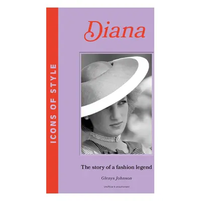 "Icons of Style: Diana: The Story of a Fashion Icon" - "" ("Johnson Glenys")(Pevná vazba)