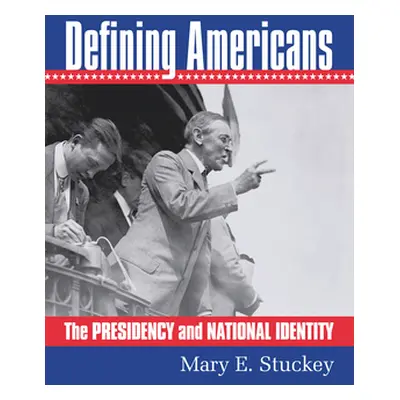 "Defining Americans: The Presidency and National Identity" - "" ("Stuckey Mary E.")(Paperback)