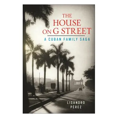 "The House on G Street: A Cuban Family Saga" - "" ("Prez Lisandro")(Pevná vazba)