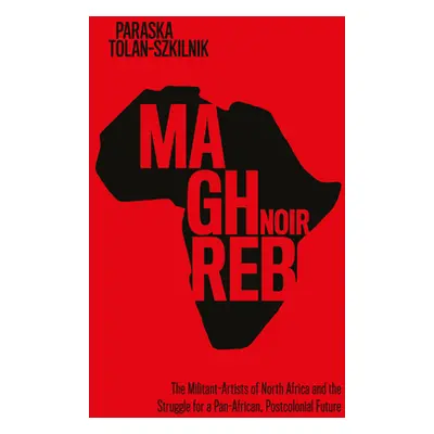 "Maghreb Noir: The Militant-Artists of North Africa and the Struggle for a Pan-African, Postcolo