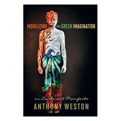 "Mobilizing the Green Imagination: An Exuberant Manifesto" - "" ("Weston Anthony")(Paperback)