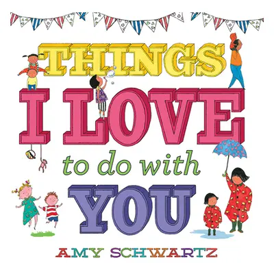 "Things I Love to Do with You" - "" ("Schwartz Amy")(Board Books)