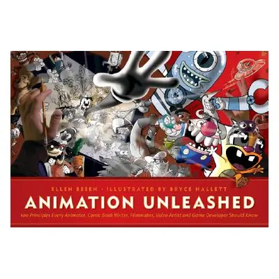 "Animation Unleashed: 100 Principles Every Animator, Comic Book Writer, Filmmaker, Video Artist,