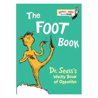 "The Foot Book: Dr. Seuss's Wacky Book of Opposites" - "" ("Dr Seuss")(Board Books)