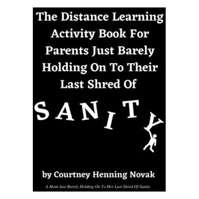 "The Distance Learning Activity Book For Parents Just Barely Holding On To Their Last Shred Of S