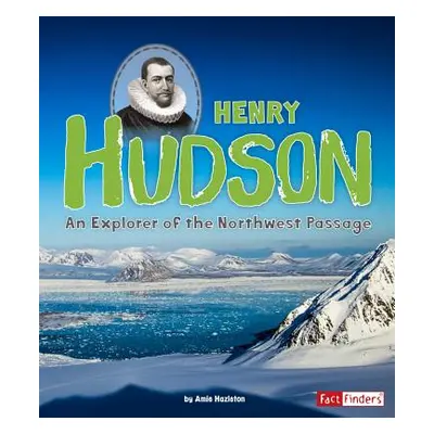 "Henry Hudson: An Explorer of the Northwest Passage" - "" ("Hazleton Amie")(Paperback)