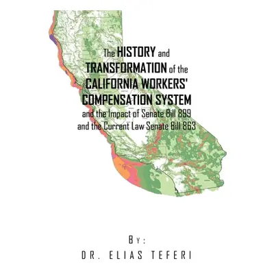 "The History and Transformation of the California Workers' Compensation System and the Impact of