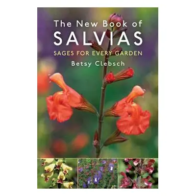 "The New Book of Salvias: Sages for Every Garden" - "" ("Clebsch Betsy")(Paperback)