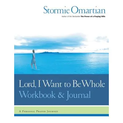 "Lord, I Want to Be Whole Workbook and Journal: A Personal Prayer Journey" - "" ("Omartian Storm