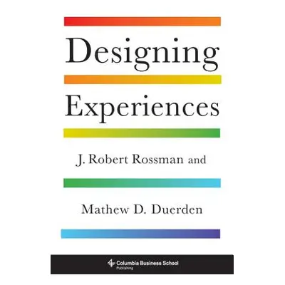 "Designing Experiences" - "" ("Rossman J. Robert")(Pevná vazba)