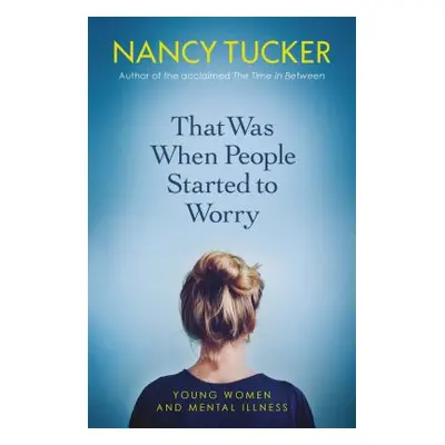 "That Was When People Started to Worry: Young Women and Mental Illness" - "" ("Tucker Nancy")(Pa