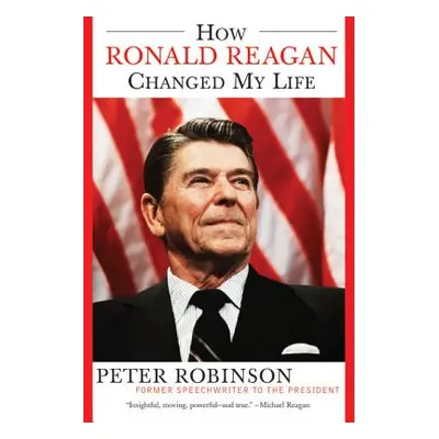 "How Ronald Reagan Changed My Life" - "" ("Robinson Peter")(Paperback)