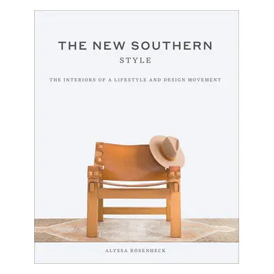 "New Southern Style: The Inspiring Interiors of a Creative Movement" - "" ("Rosenheck Alyssa")(P