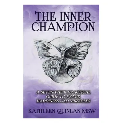 "The Inner Champion: A Seven-Week Practical Guide to Peace, Happiness and Miracles" - "" ("Quinl