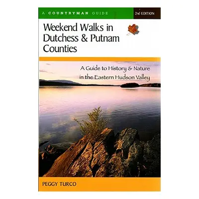 "Weekend Walks in Dutchess and Putnam Counties: A Guide to History & Nature in the Eastern Hudso