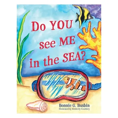 "Do YOU see ME in the SEA?" - "" ("Busbin Bonnie G.")(Paperback)