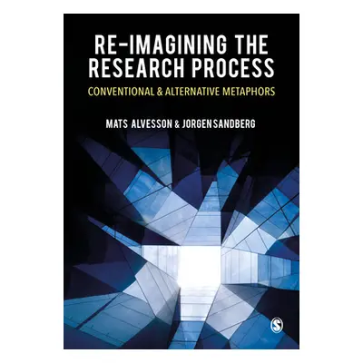 "Re-Imagining the Research Process: Conventional and Alternative Metaphors" - "" ("Alvesson Mats