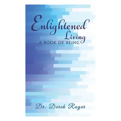 "Enlightened Living: A Book of Being" - "" ("Roger Derek")(Paperback)