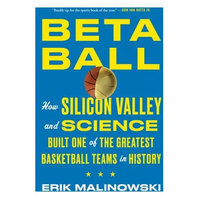 "Betaball: How Silicon Valley and Science Built One of the Greatest Basketball Teams in History"