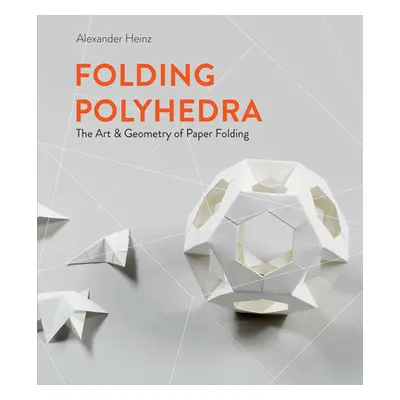 "Folding Polyhedra: The Art & Geometry of Paper Folding" - "" ("Heinz Alexander")(Pevná vazba)