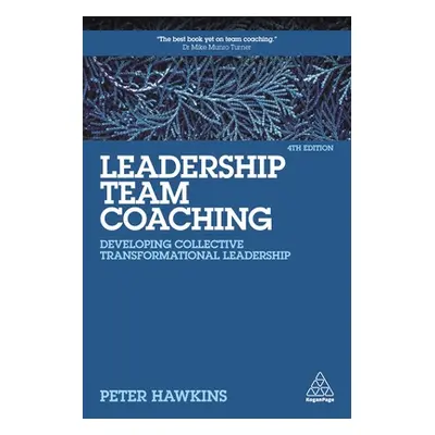 "Leadership Team Coaching: Developing Collective Transformational Leadership" - "" ("Hawkins Pet