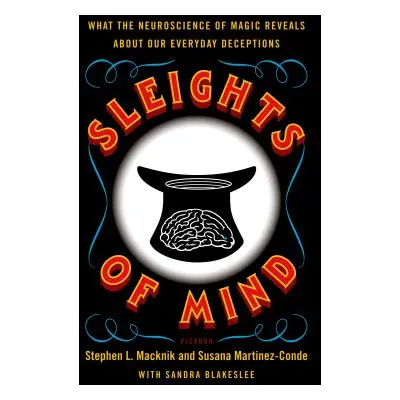 "Sleights of Mind: What the Neuroscience of Magic Reveals about Our Everyday Deceptions" - "" ("