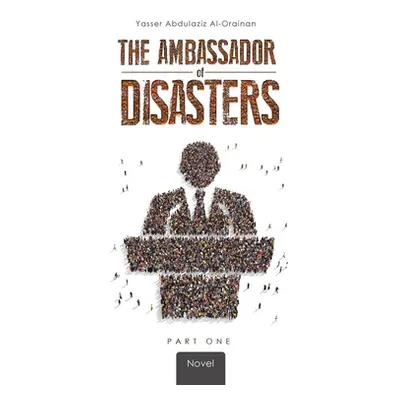 "The Ambassador of Disasters" - "" ("Al-Orainan Yasser Abdulaziz")(Paperback)