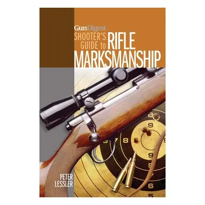 "Gun Digest Shooter's Guide to Rifle Marksmanship" - "" ("Lessler Peter")(Paperback)