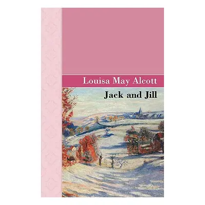 "Jack and Jill" - "" ("Alcott Louisa May")(Pevná vazba)