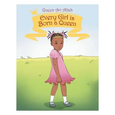 "Every Girl Is Born a Queen" - "" ("Allah Queen Ari")(Paperback)