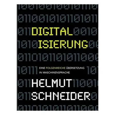 "Digitalisierung: Eine folgenreiche bersetzung in Maschinensprache" - "" ("Schneider Helmut")(Pa