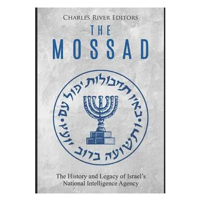 "The Mossad: The History and Legacy of Israel's National Intelligence Agency" - "" ("Charles Riv