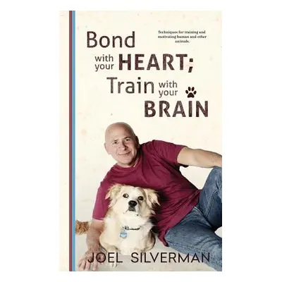 "Bond With Your Heart; Train With Your Brain" - "" ("Silverman Joel")(Paperback)